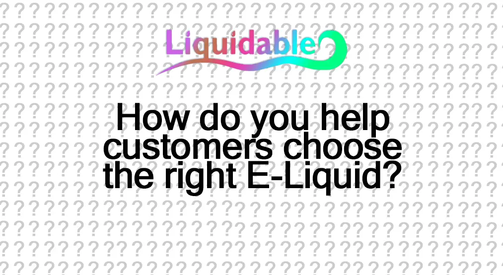 Help customers choose the right e-liquid