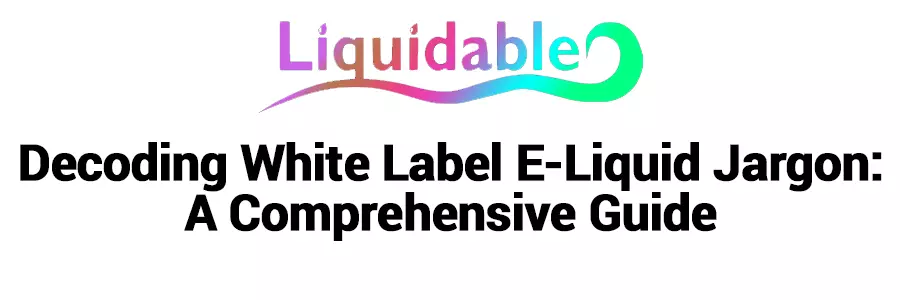 White Label E-Liquid Jargon
