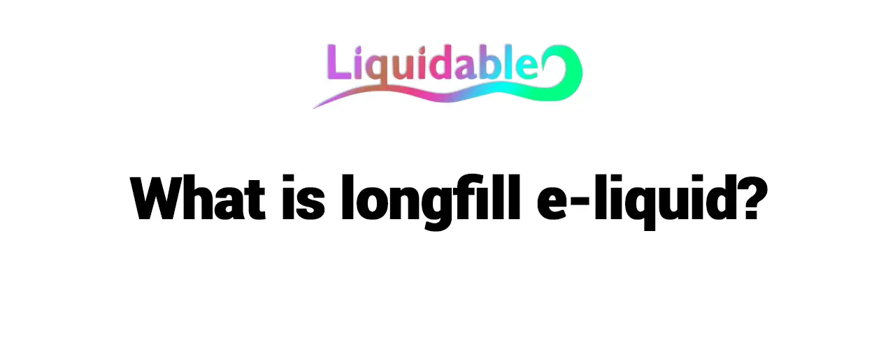 What is Longfill E-Liquid?