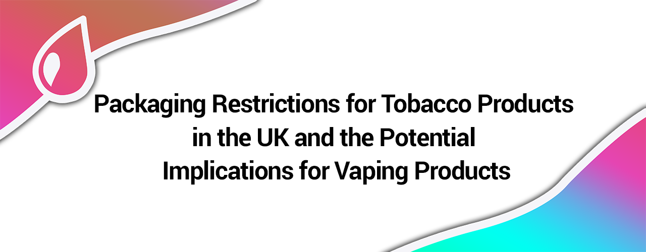 Vaping to get tobacco style packaging restrictions?
