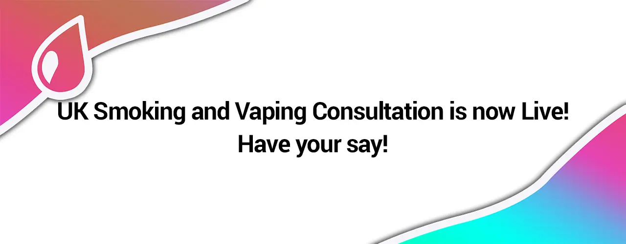 The UK Governments Smoking and Vaping Consultation is now love!