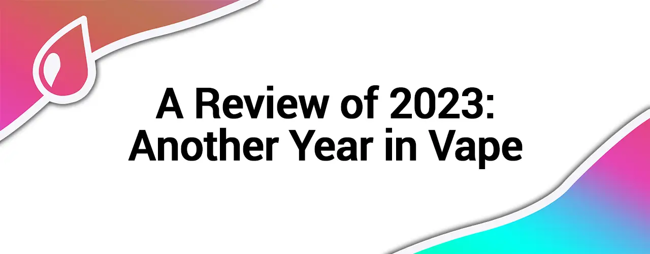 Review of 2023: Another Year in Vape
