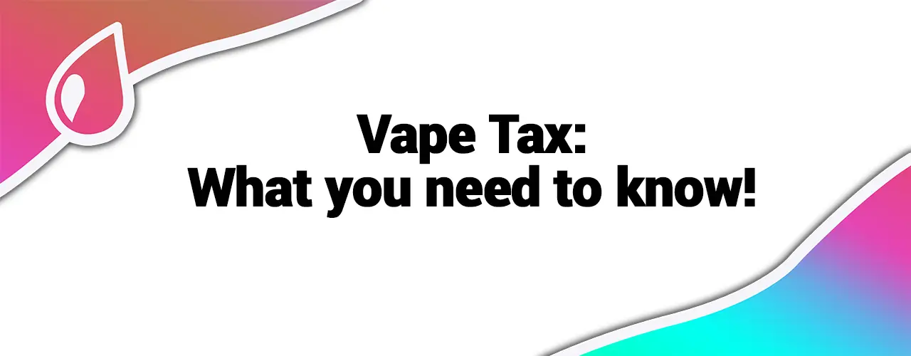 Vape Tax: What you need to know!