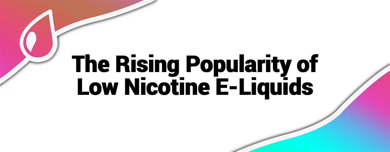 The Rising Popularity of Low Nicotine E-Liquids