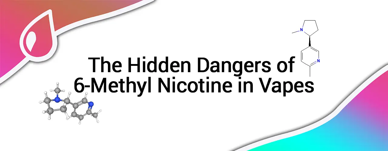 The Hidden Dangers of 6-Methyl Nicotine in Vapes