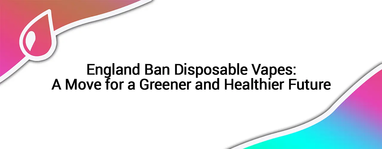 England Bans Disposable Vapes from June 2025